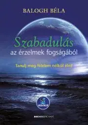 Duchovný rozvoj Szabadulás az érzelmek fogságából - Béla Balogh