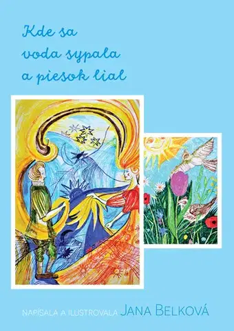 Rozprávky Kde sa voda sypala a piesok lial - Jana Belková