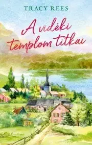 Romantická beletria A vidéki templom titkai - Tracy Rees