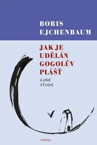 Umenie - ostatné Jak je udělán Gogolův Plášť a jiné studie - Boris Ejchenbaum