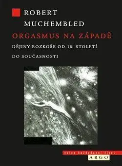 História - ostatné Orgasmus na Západě - Robert Muchembled