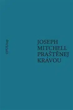 Svetová beletria Praštěnej krávou - Joseph Mitchell