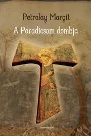 Historické romány A Paradicsom dombja - Petrolay Margit