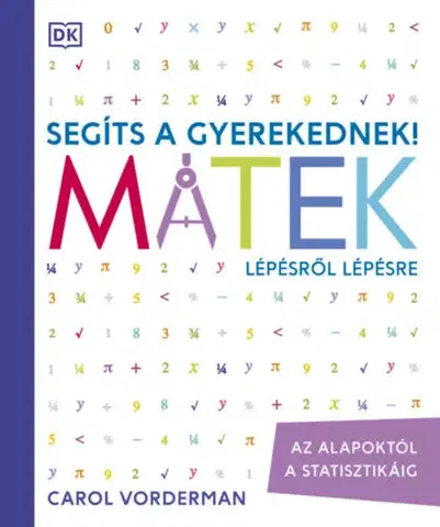 Učebnice - ostatné Segíts a gyerekednek! - Matek lépésről lépésre - Az alapoktól a statisztikáig - Carol Vorderman