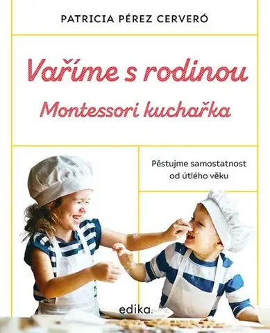 Varíme pre deti a s deťmi Vaříme s rodinou: Montessori kuchařka - Patricia Pérez Cerveró