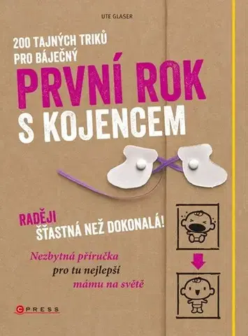 Rodičovstvo a výchova 200 tajných triků pro báječný první rok s kojencem - Ute Glaser