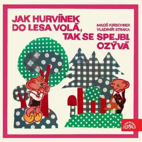 Pre deti a mládež SUPRAPHON a.s. Jak Hurvínek do lesa volá, tak se Spejbl ozývá