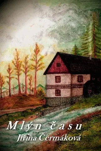 Romantická beletria Mlýn času - Jiřina Čermáková