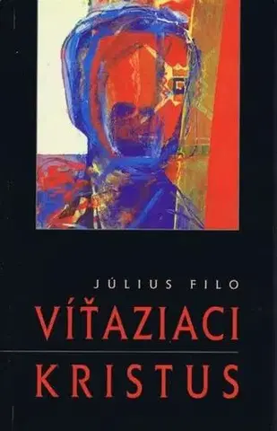 Kresťanstvo Víťaziaci Kristus - Július Filo