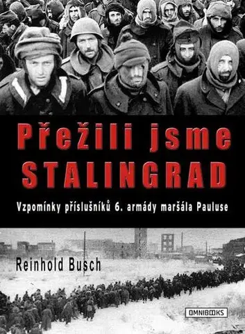 Vojnová literatúra - ostané Přežili jsme Stalingrad - Reinhold Busch