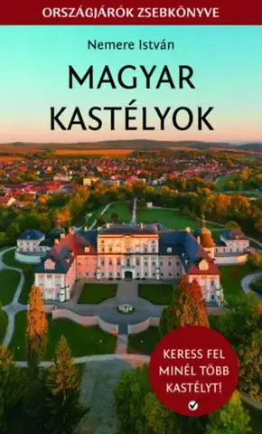 Historické pamiatky, hrady a zámky Magyar kastélyok - Keress fel minél több kastélyt! - István Nemere