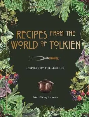 Kuchárky - ostatné Recipes from the World of Tolkien - Robert Tuesley Anderson