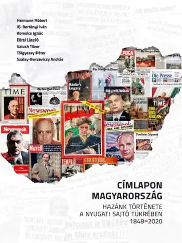 Svetové dejiny, dejiny štátov Címlapon Magyarország - Hazánk története a nyugati sajtó tükrébe - 1848-2020 - Kolektív autorov