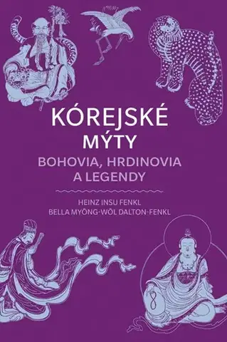 Mytológia Kórejské mýty: Bohovia, hrdinovia a legendy - Heinz Insu Fenkl,Bella Myong-Wol Dalton-Fenkl,Zuzana Trstenská
