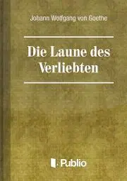 Svetová beletria Die Laune des Verliebten - Johann Wolfgang von Goethe