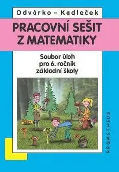 Matematika Pracovní sešit z matematiky 6.r.ZŠ - J. Kadleček,O. Odvárko