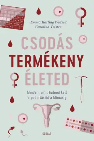 Zdravie, životný štýl - ostatné Csodás termékeny életed - Minden, amit tudnod kell a pubertástól a klimaxig - Emma Karling Widsell,Carolina Tristen