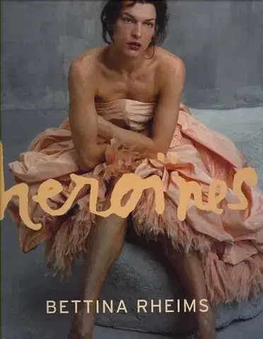 Cudzojazyčná literatúra Heroines - Bettina Rheims