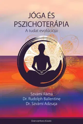 Joga, meditácia Jóga és Pszichoterápia - A tudat evolúciója - Ráma Szvámi,Rudolph Ballentine,Szvámí Adzsaja