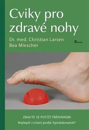 Fitness, cvičenie, kulturistika Cviky pro zdravé nohy - Bea Miescher,Christian Larsen