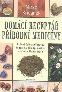Alternatívna medicína - ostatné Domácí receptář přírodní medicíny - Mirko Křivánek