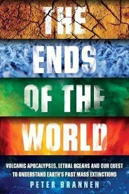 Prírodné vedy - ostatné The Ends of the World Volcanic Apocalypses, Lethal Oceans and Our Quest to Understand Earth’s Past Mass Extinctions - Peter Brannen