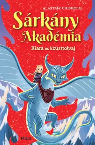 Dobrodružstvo, napätie, western Sárkány Akadémia - Kiara és Ezüsttolvaj - Alastair Chisholm