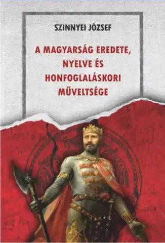 Svetové dejiny, dejiny štátov A magyarság eredete, nyelve és honfoglaláskori műveltsége - József Szinnyei
