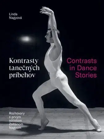 Umenie Kontrasty tanečných príbehov/ Contrasts in Dance Stories - Linda Nagyová,Zoltán Nagy