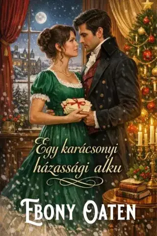Romantická beletria Egy karácsonyi házassági alku - Ebony Oaten