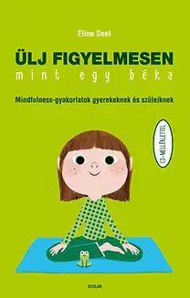 Psychológia, etika Ülj figyelmesen, mint egy béka (CD melléklettel) - Eline Snel
