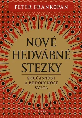 Svetové dejiny, dejiny štátov Nové hedvábné stezky - Peter Frankopan,Aleš Valenta