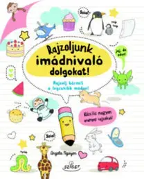 Pre deti a mládež - ostatné Rajzoljunk imádnivaló dolgokat! - Angela Nguyen