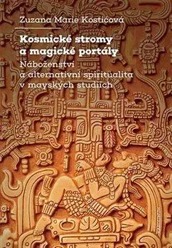 Sociológia, etnológia Kosmické stromy a magické portály - Zuzana Marie Kostičová