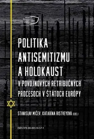 Druhá svetová vojna Politika antisemitizmu a holokaust v povojnových retribučných procesoch v štátoch Európy - Katarína Ristveyová,Stanislav Mičev