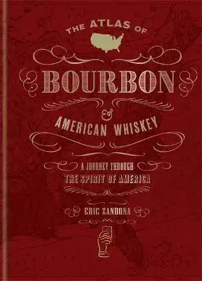 Pivo, whiskey, nápoje, kokteily The Atlas of Bourbon and American Whiskey - Eric Zandona