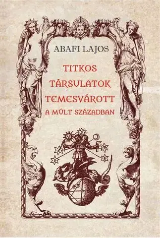 Mágia a okultizmus Titkos társulatok Temesvárott a múlt században - Lajos Abafi