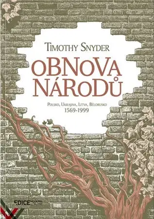 Svetové dejiny, dejiny štátov Obnova národů - Polsko, Ukrajina, Litva, Bělorusko 1569-1999 - Timothy Snyder