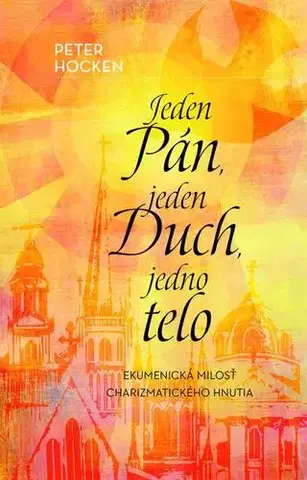 Kresťanstvo Jeden Pán, jeden Duch, jedno telo - Peter Hocken