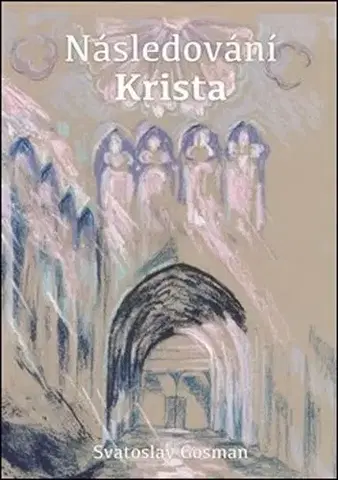 Kresťanstvo Následování Krista - Svatoslav Gosman