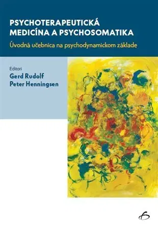 Psychiatria a psychológia Psychoterapeutická medicína a psychosomatika - Gerd Rudolf,Peter Henningsen