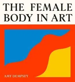Dejiny, teória umenia The Female Body in Art - Amy Dempseyová