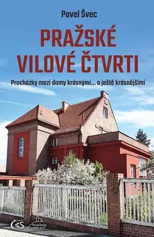 Architektúra Pražské vilové čtvrti (aneb Procházky mezi domy krásnými… a ještě krásnějšími) - Pavel Švec
