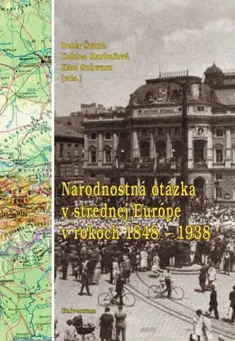 Geografia - ostatné Národnostná otázka v strednej Európe v rokoch 1848 – 1938 - Peter Švorc,Ľubica Harbuľová,Karl W. Schwarz