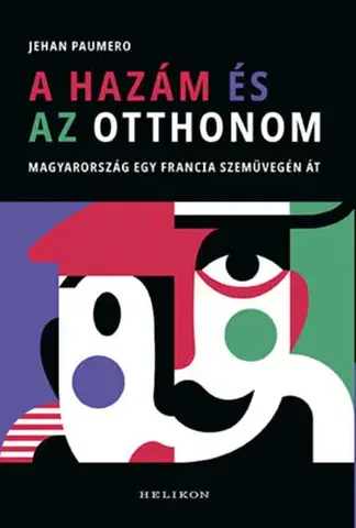 Beletria - ostatné A hazám és az otthonom - Magyarország egy francia szemüvegén át - Jehan Paumero