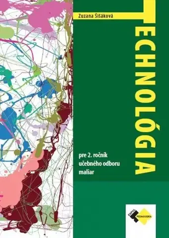 Učebnice pre SŠ - ostatné Technológia pre 2. ročník - maliar - Zuzana Šišáková