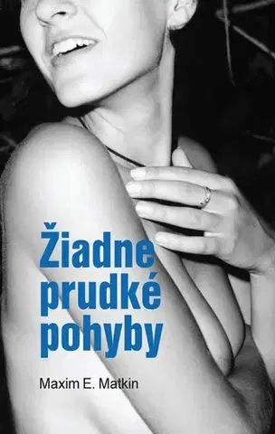 Romantická beletria Žiadne prudké pohyby - Maxim E. Matkin