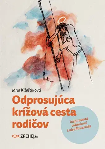 Kresťanstvo Odprosujúca krížová cesta rodičov - Jana Klieštiková
