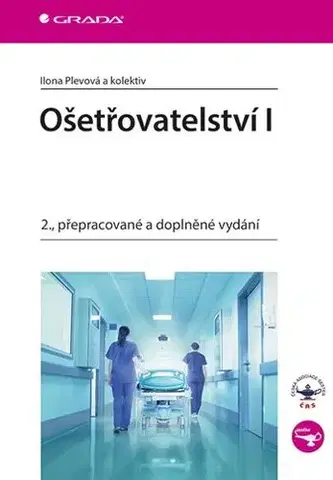 Ošetrovateľstvo, opatrovateľstvo Ošetřovatelství I. - 2. vydání - Ilona Plevová,Kolektív autorov