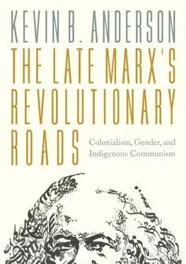 Politológia The Late Marx’s Revolutionary Roads - Kevin B. Anderson